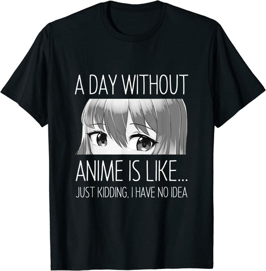 Anime Lover - A Day Without Anime is Like T-Shirt
