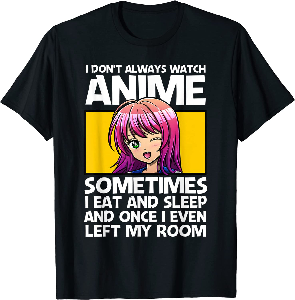 Anime Lover - I Don't Always Watch Anime Funny Quote T-Shirt