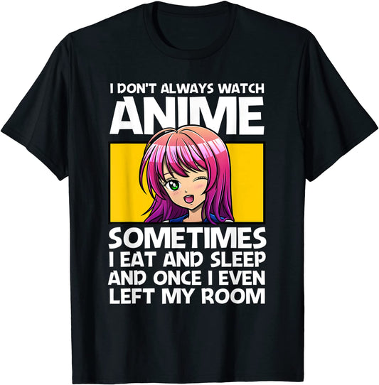 Anime Lover - I Don't Always Watch Anime Funny Quote T-Shirt