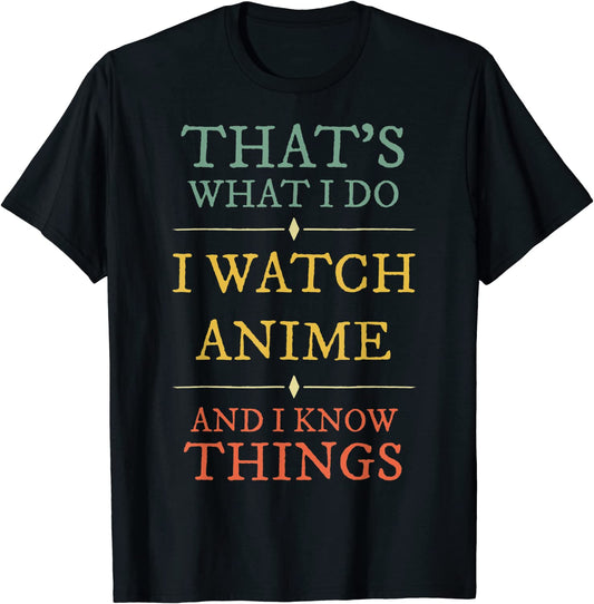 Anime Lover - I Watch Anime I Know Things T-Shirt